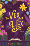 To Vex & To Hex: A Novel by Neena Noon