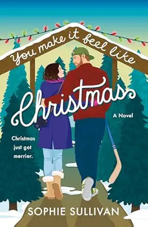 You Make It Feel like Christmas by Sophie Sullivan