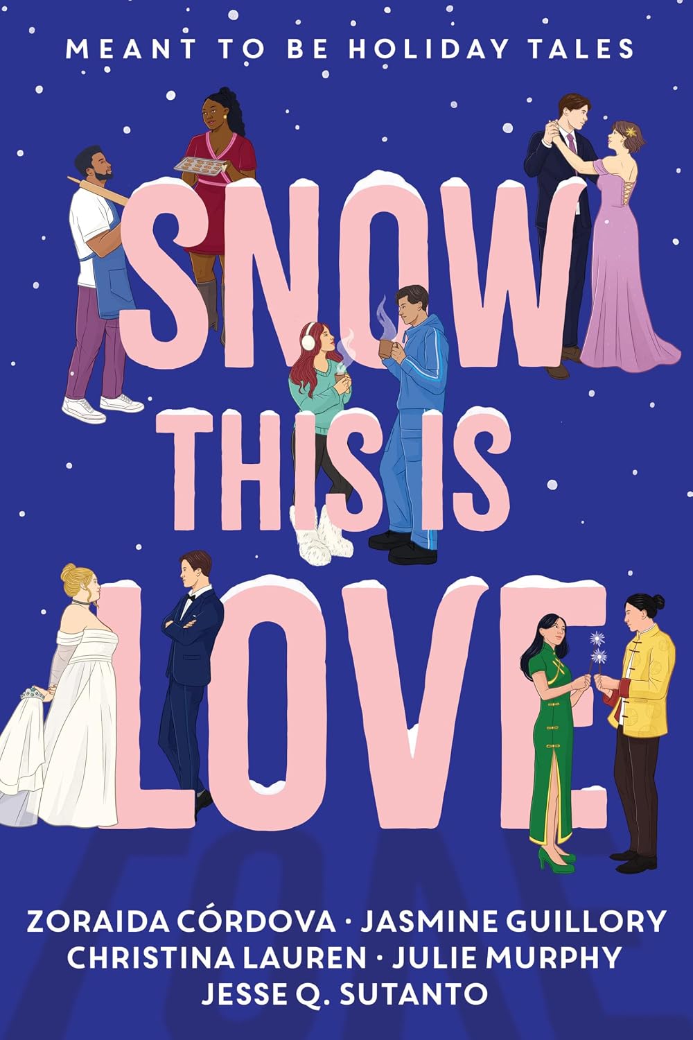 Snow This is Love: Meant to Be Holiday Tales by Christina Lauren, Julie Murphy, Jasmine Guillory, Zoraida Córdova, Jesse Q. Sutanto