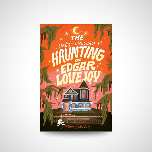 The Most Unusual Haunting of Edgar Lovejoy by Roan Parrish