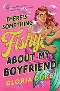 There’s Something Fishy About My Boyfriend by Gloria Duke